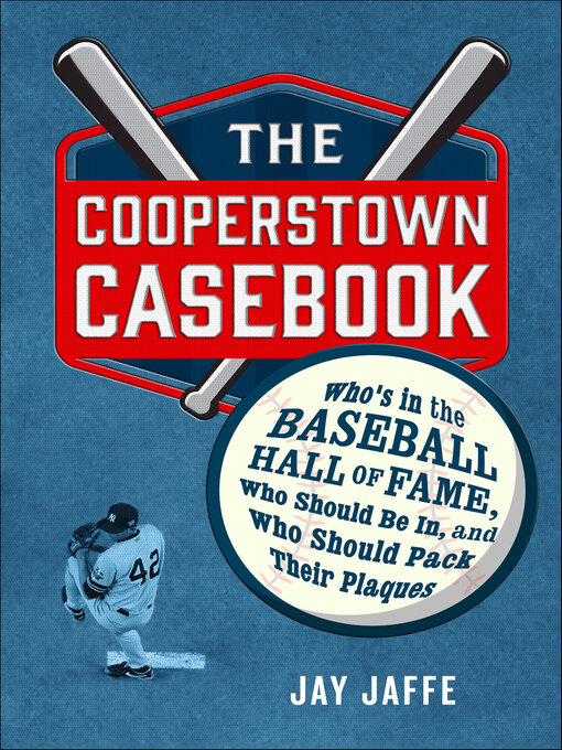 Title details for The Cooperstown Casebook by Jay Jaffe - Available